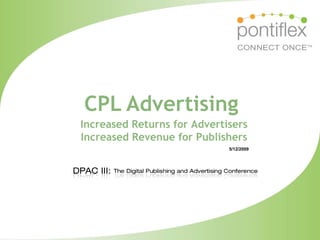 CPL Advertising
Increased Returns for Advertisers
Increased Revenue for Publishers
                             5/12/2009
 