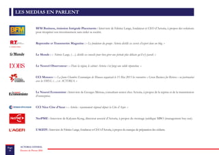 ACTORIA CONSEILPage
14 Dossier de Presse 2016
LES MEDIAS EN PARLENT
BFM Business, émission Intégrale Placements : Interview de Fabrice Lange, fondateur et CEO d’Actoria, à propos des solutions
pour récupérer son investissement sans céder sa société.
Reprendre et Transmettre Magazine : « Le fondateur du groupe Actoria distille ses secrets d’expert dans un blog. »
Le Monde : « Fabrice Lange, (…), distille ses conseils pour bien gérer une période plus délicate qu’il n’y paraît. »
Le Nouvel Observateur : « Dans la région, le cabinet Actoria s’est forgé une solide réputation. »
CCI Monaco : « La Jeune Chambre Economique de Monaco organisait le 15 Mai 2013 les rencontres « Green Business for Riviera » en partenariat
avec la SMEG (…) et ACTORIA. »
Le Nouvel Economiste : Interview de Georges Méreau, consultant senior chez Actoria, à propos de la reprise et de la transmission
d’entreprise.
CCI Nice Côte d’Azur : « Actoria : rayonnement régional depuis la Côte d’Azur. »
NetPME : Interview de Kalyann Kong, directeur associé d’Actoria, à propos du montage juridique MBO (management buy-out).
L’AGEFI : Interview de Fabrice Lange, fondateur et CEO d’Actoria, à propos du manque de préparation des cédants.
 