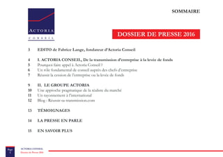 ACTORIA CONSEILPage
2 Dossier de Presse 2016
SOMMAIRE
DOSSIER DE PRESSE 2016
3	 EDITO de Fabrice Lange, fondateur d’Actori...