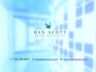 B R A N D A R C H I T E C T 	
  
+ 1 201 294 3697 E: info@danscott.com W: www.DanScott.com
 