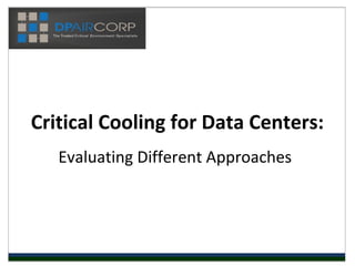 Critical Cooling for Data Centers:
   Evaluating Different Approaches
 