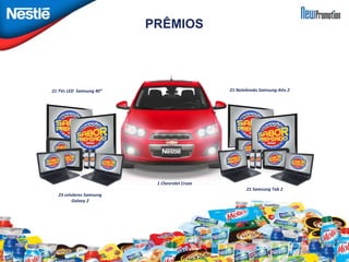 PRÊMIOS 
21 TVs LED Samsung 40” 21 Notebooks Samsung Ativ 2 
1 Chevrolet Cruze 
23 celulares Samsung 
Galaxy 2 
21 Samsung Tab 2 
 