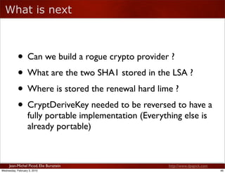 What is next



            • Can we build a rogue crypto provider ?
            • What are the two SHA1 stored in the LSA...
