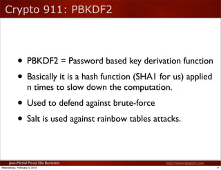 Crypto 911: PBKDF2




            • PBKDF2 = Password based key derivation function
            • Basically it is a hash ...