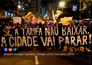 Design Principles & Practices 2016
10th Design Principles & Practices | Kelly Kiyumi Shigeno & Daniela Kutschat Hanns
Brazil’s Vinegar Uprising (Singer, 2013; Carvalho, 2013)
http://www.hannaharendtcenter.org/wp-content/uploads/2014/10/175.jpg
 