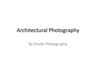 Architectural Photography By Drade Photography 