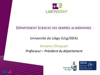 DÉPARTEMENT SCIENCES DES DENRÉES ALIMENTAIRES
Antoine Clinquart
Université de Liège (ULg/DDA)
Professeur – Président du département
 