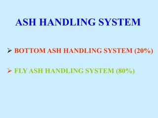 ASH HANDLING SYSTEM
 BOTTOM ASH HANDLING SYSTEM (20%)
 FLY ASH HANDLING SYSTEM (80%)
 