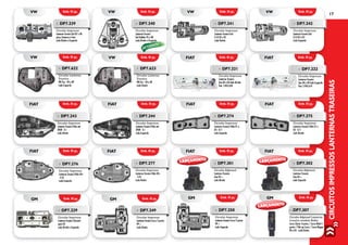 CIRCUITOSIMPRESSOSLANTERNASTRASEIRAS
17
»» DP7.221
Circuito Impresso
Lanterna Traseira
Uno 84 a 04 lado Direito
Fiat: 5.942.620
»» DP7.222
Circuito Impresso
Lanterna Traseira
Uno 84 a 04 lado Esquerdo
Fiat: 5.942.619
»» DP7.622
Circuito Lanterna
Traseira
VW Fox - 04 a 09
Lado Esquerdo
»» DP7.623
Circuito Lanterna
Traseira
VW Fox - 04 a 09
Lado Direito
»» DP7.243
Circuito Impresso
Lanterna Traseira Palio até
2000 - G I
Lado Direito
Emb. 01 pç. Emb. 01 pç. Emb. 01 pç.Emb. 01 pç.
Emb. 01 pç.
VW FIAT FIATVW
FIAT Emb. 01 pç.
Emb. 01 pç. Emb. 01 pç. Emb. 01 pç.
Emb. 01 pç. Emb. 01 pç.
Emb. 01 pç.
FIAT
FIAT FIAT FIAT
FIAT FIAT
FIAT
»» DP7.274
Circuito Impresso
Lanterna Traseira Palio 01 a
03 - G II
Lado Esquerdo
»» DP7.244
Circuito Impresso
Lanterna Traseira Palio até
2000 - G I
Lado Esquerdo
»» DP7.275
Circuito Impresso
Lanterna Traseira Palio 01 a
03 - G II
Lado Direito
»» DP7.276
Circuito Impresso
Lanterna Traseira Palio 04>
- G III
Lado Esquerdo
»» DP7.277
Circuito Impresso
Lanterna Traseira Palio 04>
- G III
Lado Direito
»» DP7.301
Circuito Adptavel
Lanterna Traseira
Uno 04 >
Lado Direito
»» DP7.302
Circuito Adptavel
Lanterna Traseira
Uno 04 >
Lado Esquerdo
»» DP7.241
Circuito Impresso
Lanterna Traseira Gol
G III 02 a 05
Lado Direito
»» DP7.240
Circuito Impresso
Lanterna Traseira
Gol Bolinha 95 a 00
Lado Direito e Esquerdo
»» DP7.242
Circuito Impresso
Lanterna Traseira Gol
G III 02 a 05
Lado Esquerdo
»» DP7.239
Circuito Impresso
Lanterna Traseira Gol 87 a 96
pisca, lanterna e freio
Lado Direito e Esquerdo
Emb. 01 pç. Emb. 01 pç.Emb. 01 pç. Emb. 01 pç.VW VWVW VW
RETORNOU!
»» DP7.307
Circuito Adptavel Lanterna
traseira modelo Bolha
Corsa Classic 4 portas / Corsa Wind 4
portas / Pick-up Corsa / Corsa Wagon
00 a 04 - Lado Direito
Emb. 01 pç. Emb. 01 pç. Emb. 01 pç. Emb. 01 pç.
GM GM GM GM
»» DP7.229
Circuito Impresso
Lanterna Traseira Chevette
após 83
Lado Direito e Esquerdo
»» DP7.249
Circuito Impresso
Lanterna Traseira Corsa 2 portas
99 >
Lado Direito
»» DP7.250
Circuito Impresso
Lanterna Traseira Corsa 2 portas
99 >
Lado Esquerdo
LANÇAMENTO LANÇAMENTO
LANÇAMENTO
 