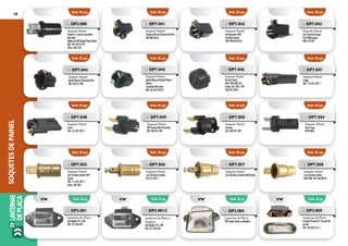LANTERNAS
DEPLACA
SOQUETESDEPAINEL10
Emb. 05 pçs.
Emb. 05 pçs.
Emb. 05 pçs.
Emb. 05 pçs.
Emb. 05 pçs.
Emb. 05 pçs.
Emb. 05 pçs.
Emb. 05 pçs.
Emb. 05 pçs.
Emb. 05 pçs.
Emb. 05 pçs.
Emb. 05 pçs.
Emb. 05 pçs.
Emb. 05 pçs.
Emb. 05 pçs.
Emb. 05 pçs.
»» DP3.008
Soquete Painel
Isolado c/ Lâmina Caminhão
Mercedes
Ônibus até 90/Scania/Trator/Volvo
MB: 345.544.01.93
Volvo: 344.130
»» DP7.041
Soquete Painel
Santana/Parati/Saveiro/Gol 95 >
GM/MB/Volvo
»» DP7.042
Soquete Painel
Instrumentos VDO
Brasília/Variant
VDO 990.335.010
»» DP7.043
Soquete Painel
Com Terminal Longo
Fiat/Volkswagen
3BO: 957397
»» DP7.049
Soquete Painel
VW/Scania/GM (Chevette)
VW: ZBA.957.397
»» DP7.050
Soquete Painel
Santana
VW: ZBD.957.397
»» DP7.048
Soquete Painel
Curto
VW: 141.957.397.1
»» DP7.054
Soquete Painel
Ford Cargo
DFTO 800
»» DP7.055
Soquete Painel
Com Lâmina (Latão) VW/
Scania
VW: 111.957.397-1
Volvo: 687.837
»» DP7.056
Soquete Painel
Com Parafuso (Latão)
VW 017.601-1
»» DP7.057
Soquete Painel
Com Parafuso (Latão) MB/Scania
»» DP7.058
Soquete Painel
Com Lâmina (Latão)
MB/FNM: 345.544.00.93
»» DP7.044
Soquete Painel
Opala/Monza/Chevette/Fiat
GM: 94.615.180
»» DP7.045
Soquete Painel
Opala/Monza/Kadett/Volvo/
Ônibus
Caminhão Mercedes
MB: 36.454.470.93
»» DP7.046
Soquete Painel
Passat/Scania
VDO: 993.486.014
Scania 327.393 / VW
700.957.397A
»» DP7.047
Soquete Painel
Longo
VW: 113.957.397-1
»» DP3.001C
Lanterna de Placa c/
Soquete
Gol Bolinha 95 a 00
VW: 377.943.021
»» DP3.005
Lanterna de Placa
VW/Sedan Todos os Modelos
»» DP3.009
Lanterna de Placa
Brasília/Variant/TI. Passat/Gol
até 86
VW: 105.943.121-1
»» DP3.001
Lanterna de Placa
Gol Bolinha 95 a 00
VW: 377.943.021
Emb. 01 pç. Emb. 01 pç. Emb. 01 pç. Emb. 01 pç.vw vw vw vw
 