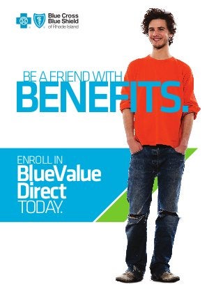 BENEFITS.
BE A FRIEND WITH

ENROLL IN

BlueValue
Direct
TODAY.

 