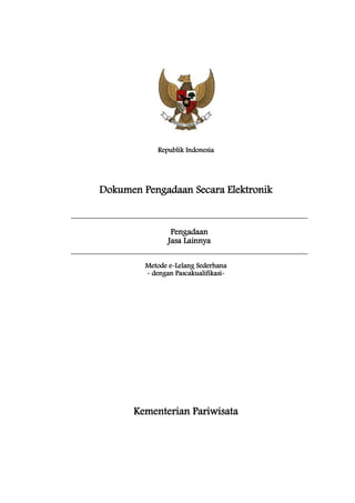 Republik Indonesia
Dokumen Pengadaan Secara Elektronik
Pengadaan
Jasa Lainnya
Metode e-Lelang Sederhana
- dengan Pascakualifikasi-
Kementerian Pariwisata
 