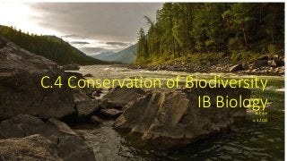 C.4 Conservation of Biodiversity
IB BiologyR. Price
v. 1 2015
 