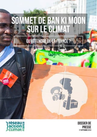 Dossier de 
presse 
17 Septembre 2014 
Creative Commons : 350.org 2013 QU’attendre de la France ? 
Sommet de Ban Ki Moon 
sur le climat 
 