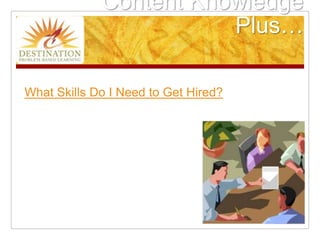 Content KnowledgePlus…What Skills Do I Need to Get Hired?