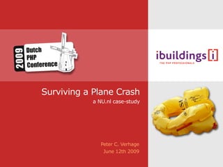 Surviving a Plane Crash
           a NU.nl case-study




              Peter C. Verhage
               June 12th 2009
 