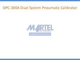 Calibrator Manufacturer
DPC-300A Dual System Pneumatic Calibrator
 