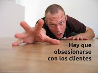 Hay que
                                                obsesionarse
                                              con los clientes
9 Lack of support keeps dragging by Assbach
 