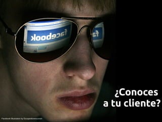 ¿Conoces
                                              a tu cliente?
Facebook Illustration by Escapedtowisconsin
 