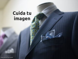 Cuida tu
                          imagen




empty suits by Paul Goyette
 