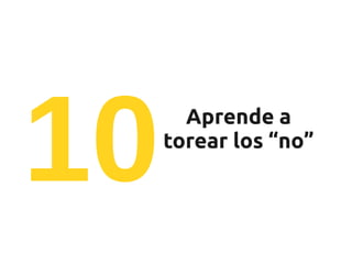 10     Aprende a
     torear los “no”
 