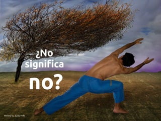¿No
                       significa

                       no?
Mimicry by ξωαŋ ThΦt
 