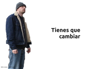 Tienes que
                                   cambiar




Still in shock - practicalowl
 