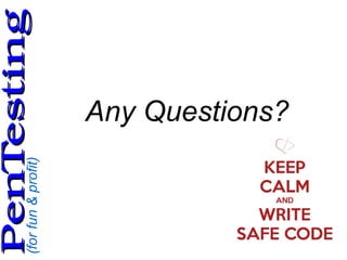 (forfun&profit)
PenTestingPenTesting
Any Questions?
 