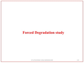 GTU/PHD/NIRAV SONI/189999901009 119
Forced Degradation study
 