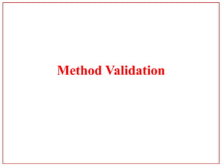 Method Validation
 