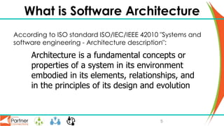 What is Software Architecture
According to ISO standard ISO/IEC/IEEE 42010 "Systems and
software engineering - Architectur...