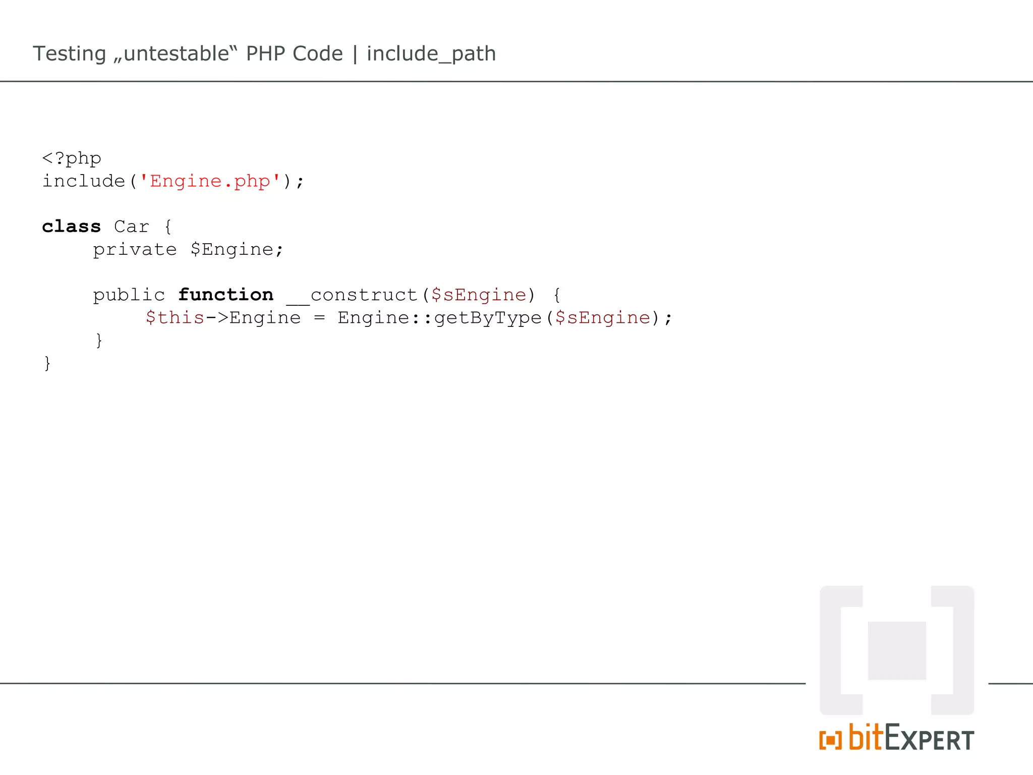 Testing „untestable“ PHP Code | include_path




<?php
include('Engine.php');

class Car {
    private $Engine;

     public function __construct($sEngine) {
         $this->Engine = Engine::getByType($sEngine);
     }
}
 