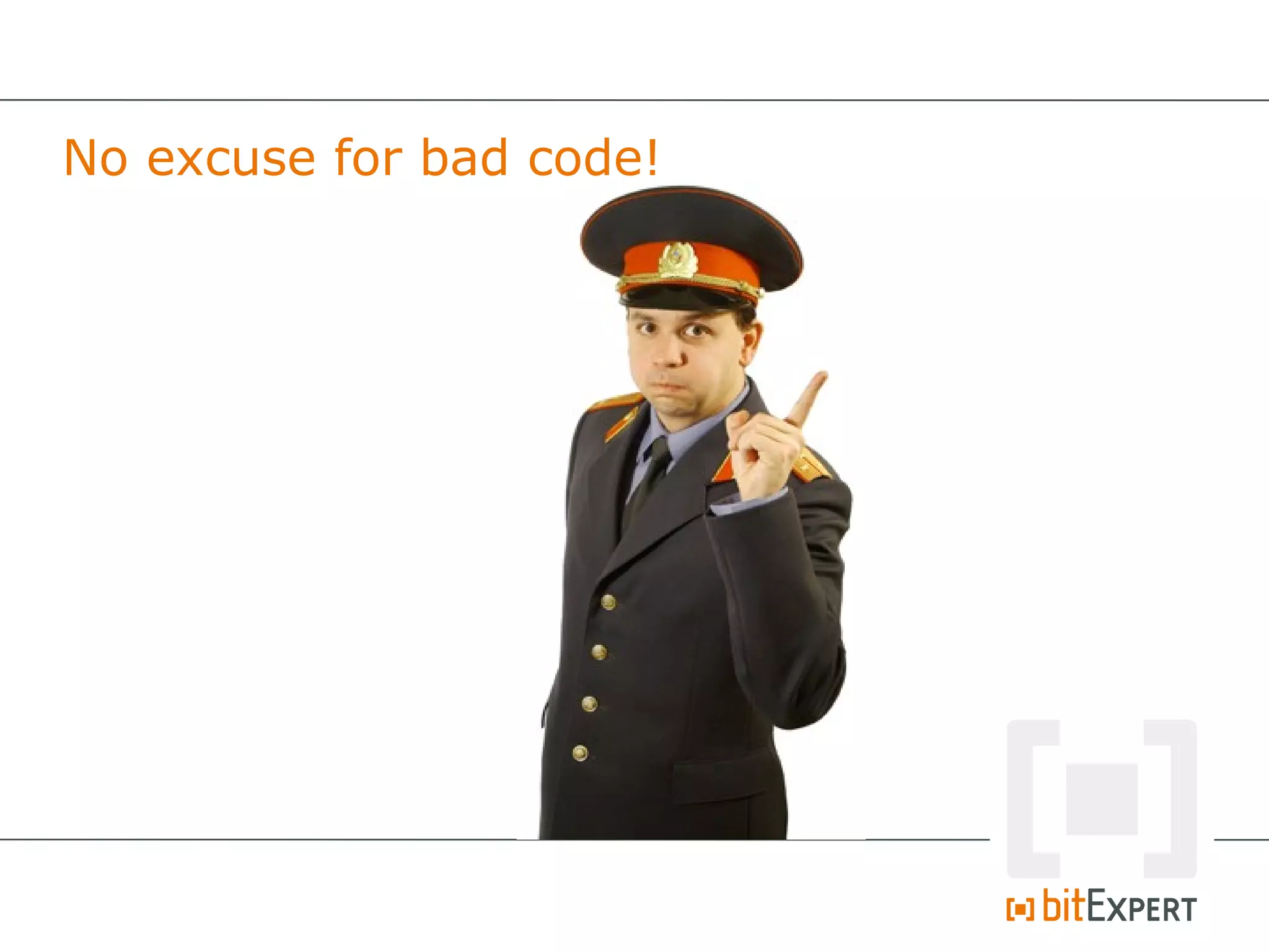 No excuse for bad code!
 