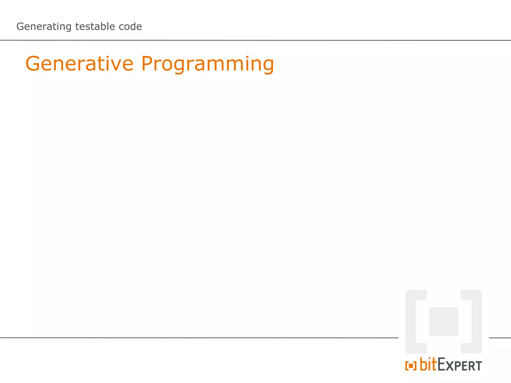 Generating testable code



 Generative Programming
 