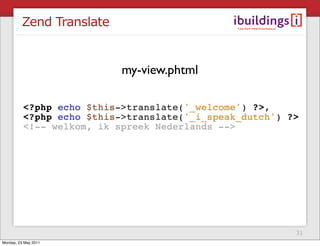 Zend Translate


                          my-view.phtml




                                          31
Monday, 23 May 2011
 