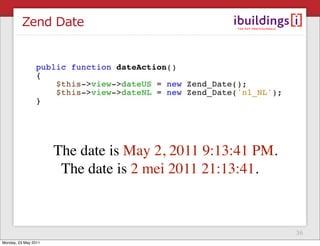 Zend Date




                      The date is May 2, 2011 9:13:41 PM.
                       The date is 2 mei 2011 21:13:41.



                                                            36
Monday, 23 May 2011
 