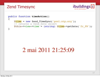 Zend Timesync




                      2 mai 2011 21:25:09


                                            37
Monday, 23 May 2011
 