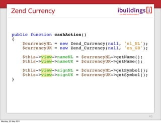 Zend Currency




                         40
Monday, 23 May 2011
 