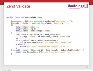 Zend Validate




                         46
Monday, 23 May 2011
 