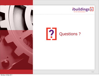 Questions ?




                                    54
Monday, 23 May 2011
 