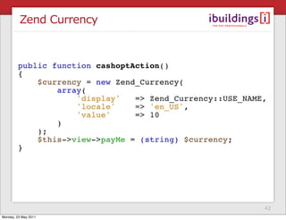 Zend Currency




                         42
Monday, 23 May 2011
 