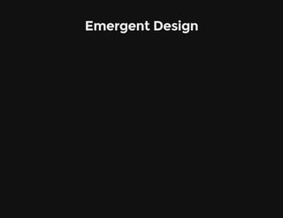 Emergent Design
 