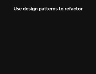 Use design patterns to refactor
 