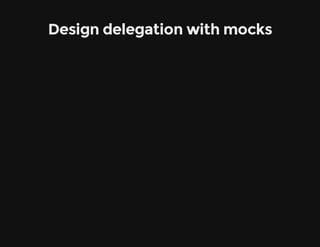 Design delegation with mocks
 