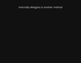 internally delegate to another method
 