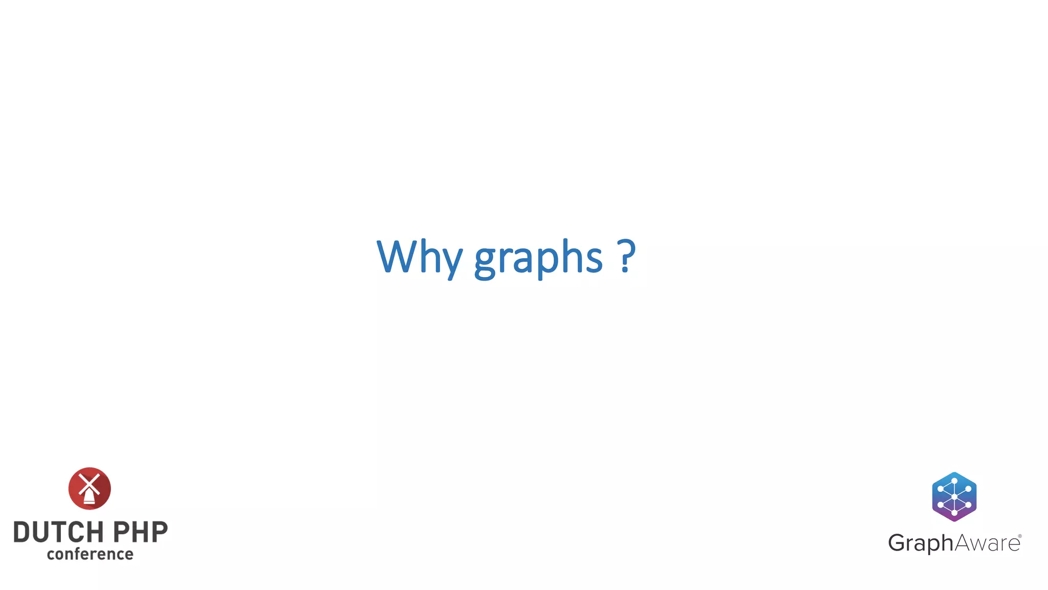 Why	graphs	?
 