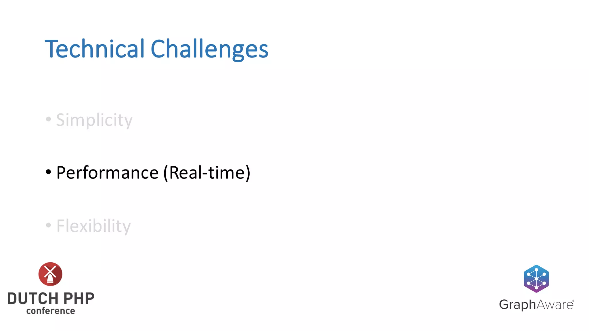 Technical	Challenges
• Simplicity
• Performance	(Real-time)
• Flexibility
 