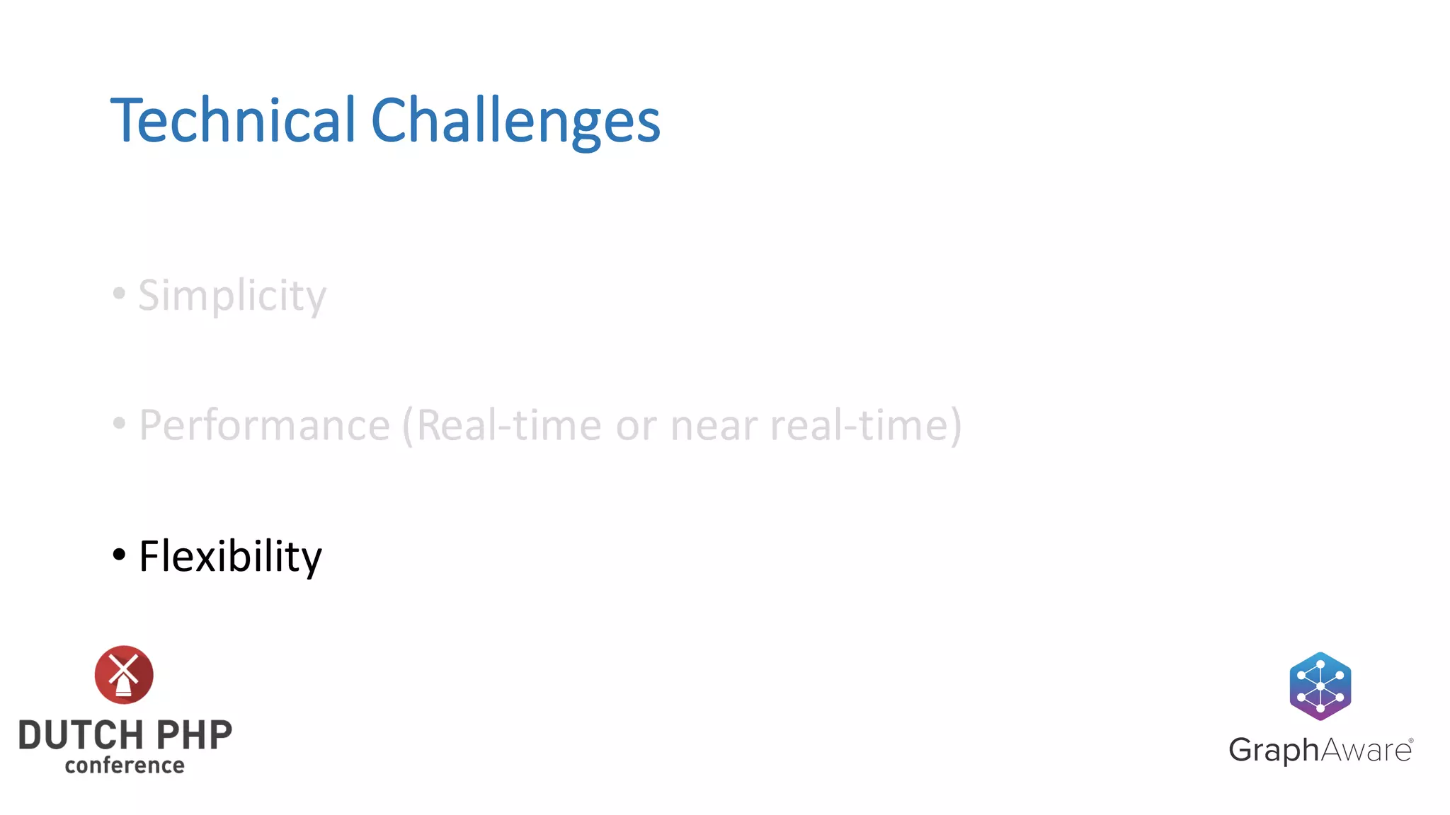 Technical	Challenges
• Simplicity
• Performance	(Real-time	or	near	real-time)
• Flexibility
 