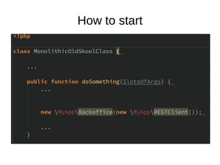 How to start
● Write dirty code, in a nice way
● Test, Test, Test
● Start at the bottom
 