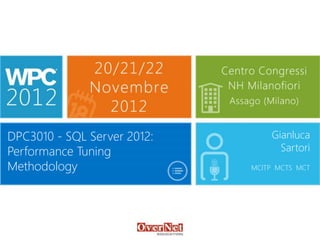 DPC3010 - SQL Server 2012:
Performance Tuning
Methodology
Gianluca
Sartori
MCITP MCTS MCT
 